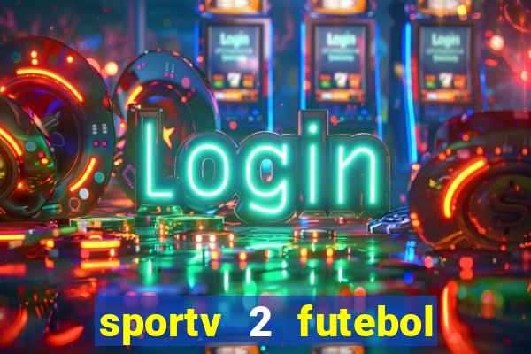 sportv 2 futebol play hd